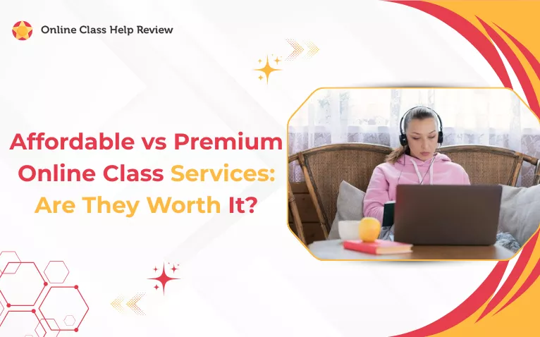 Affordable vs Premium Online Class Services: Are They Worth It?